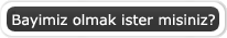 Bayimiz Olmak �ster misiniz?